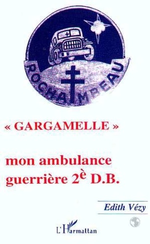 Edith Vezy - "Gargamelle" - Mon ambulance guerrière 2è DB.