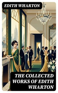 The Collected Works of Edith Wharton
