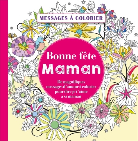  Editions 365 - Bonne fête Maman - De magnifiques messages d'amour à colorier pour dire je t'aime à sa maman.