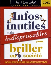 Infos inutiles mais indispensables pour briller en société 2013