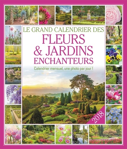  Editions 365 - Le grand Calendrier des fleurs et jardins enchanteurs - Calendrier mensuel, une photo par jour !.