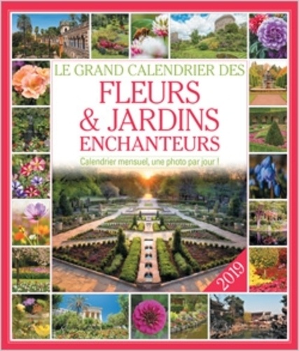  Editions 365 - Le grand Calendrier des fleurs et jardins enchanteurs.