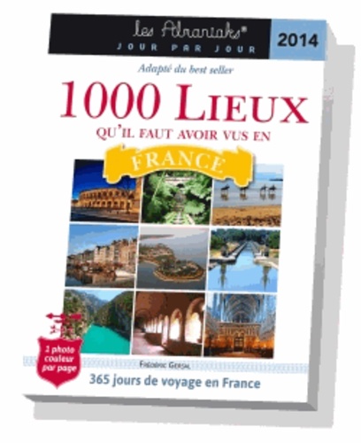  Editions 365 - Les 1000 lieux qu'il faut avoir vus en France 2014.
