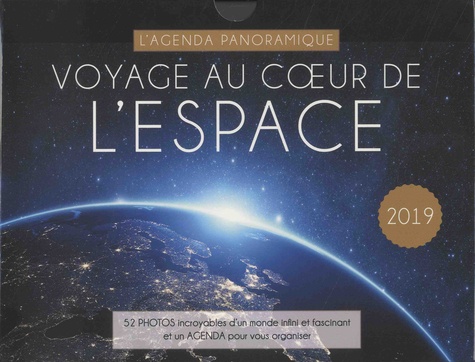 Voyage au coeur de l'espace. 52 photos incroyables d'un monde infini et fascinant et un agenda pour vous organiser  Edition 2019