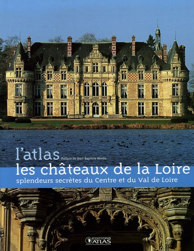  Editions Atlas - Les châteaux de la Loire - Splendeurs secrètes du Centre et du Val de Loire.