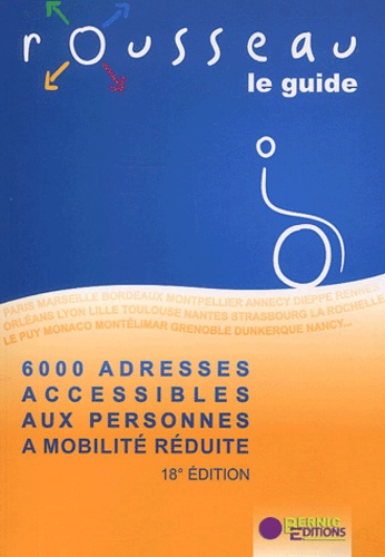  Editions Bernic - Le guide Rousseau - 6000 adresses accessibles aux personnes à mobilité réduite.