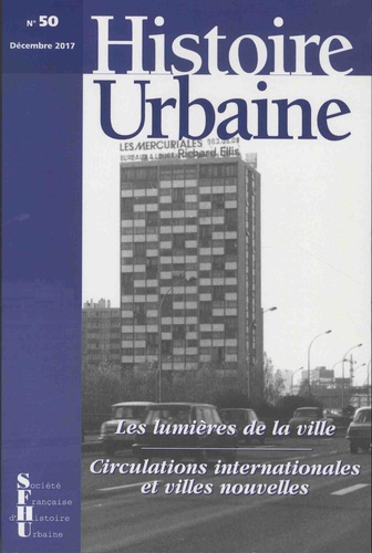 Histoire urbaine N° 50, décembre 2017 Les lumières de la ville. Circulations internationales et villes nouvelles