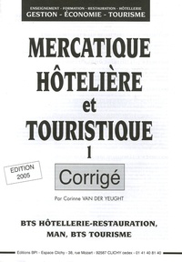 Corinne Van der Yeught - Mercatique hôtelière et touristique BTS Hôtellerie-Restauration, Man, BTS Tourisme - Tome 1, Corrigé.
