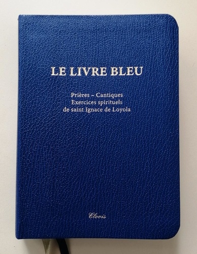  Editions Clovis - Le Livre bleu - Prières, cantiques, exercices spirituels de saint Ignace de Loyola.
