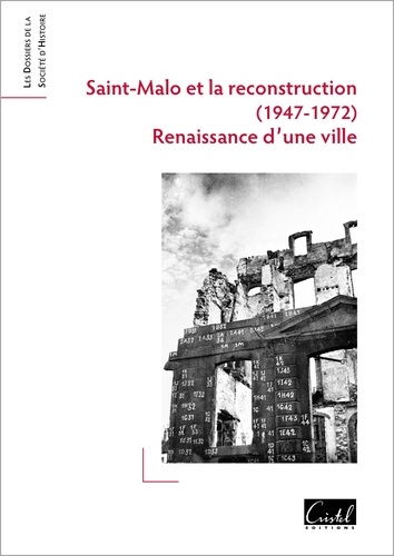  Editions Cristel - Saint-Malo et la Reconstruction (1947-1972) - Renaissance d'une ville.