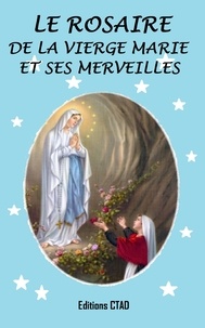 Editions Ctad et Ctad J - Le rosaire de la Vierge Marie et ses merveilles.