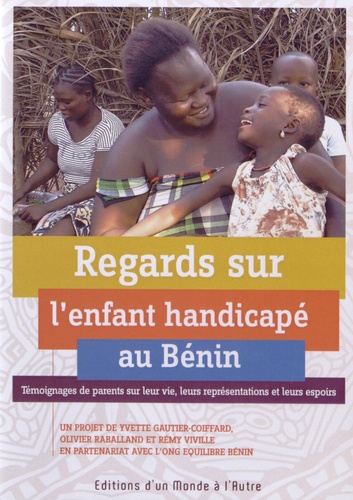 Yvette Gautier-Coiffard et Olivier Raballand - Regards sur l'enfant handicapé au Bénin. 1 DVD