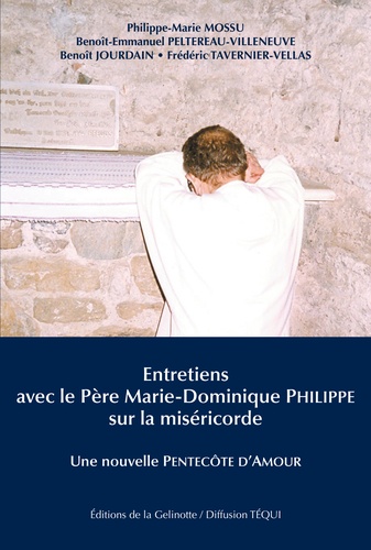  Editions de la Gelinotte - Entretiens avec le père Marie-Dominique Philippe sur la miséricorde - Une nouvelle Pentecôte d'Amour.