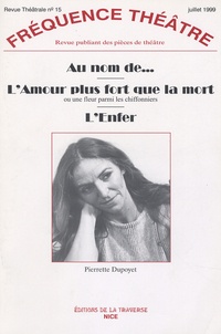 Pierrette Dupoyet - Fréquence Théâtre N° 15, Juillet 1999 : Au nom de... ; L'Amour plus fort que la mort ; L'Enfer.