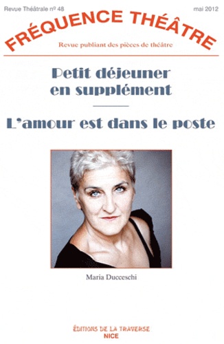 Maria Ducceschi - Fréquence Théâtre N° 48, Mai 2012 : Petit déjeuner en supplément ; L'amour est dans le poste.