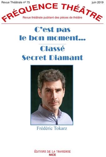 Frédéric Tokarz - Fréquence Théâtre N° 75, juin 2019 : C'est pas le bon moment ; Classé secret diamant.