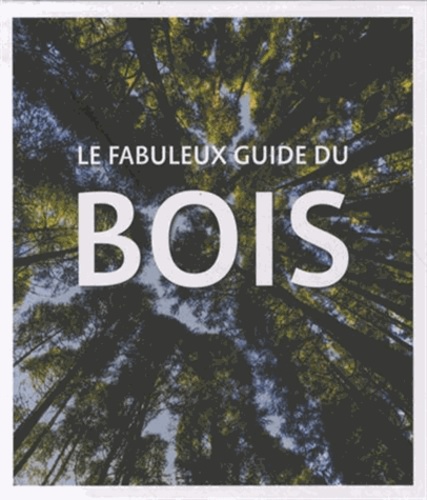  Editions de Lodi - Le fabuleux guide du bois - Edition français, anglais, néerlandais et allemand.