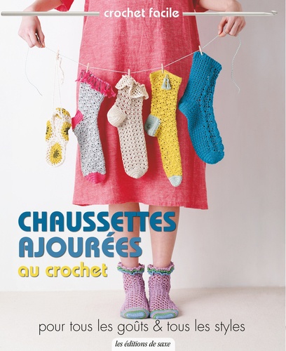  Editions de Saxe - Chaussettes ajourées au crochet - Pour tous les goûts et tous les styles.