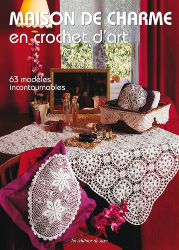  Editions de Saxe - Maison de charme en crochet d'art - 63 modèles incontournables.