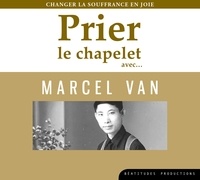  Beatitudes (Editions des) - Prier le chapelet avec... Marcel Van - Changer la souffrance en joie. 1 CD audio
