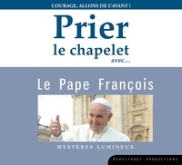  Beatitudes productions - Prier le chapelet avec... Le Pape François - Courage, allons de l'avant !. 1 CD audio