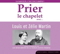  Beatitudes productions - Prier le chapelet avec... Louis et Zélie Martin - La sainteté, c'est tout simple !. 1 CD audio