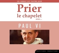  Beatitudes productions - Prier le chapelet avec... Paul VI - Le Christ est notre joie. 1 CD audio