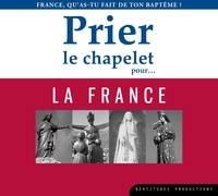  Beatitudes productions - Prier le chapelet pour... la France - France, qu'as-tu fait de ton baptême ?. 1 CD audio