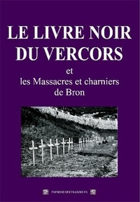  Editions des Traboules et  Collectif - Le livre noir du Vercors et les Massacres et charniers de Bron.