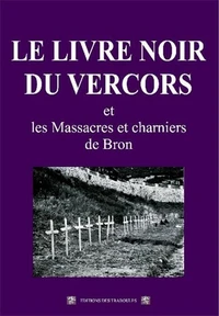 Le livre noir du Vercors et les Massacres et charniers de Bron