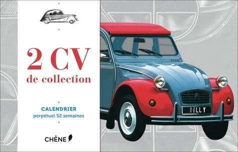  Editions du Chêne - 2 CV de collection - Calendrier perpétuel 52 semaines.