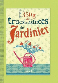 350 g de trucs et astuces de jardinier