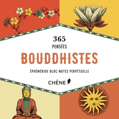  Editions du Chêne - 365 pensées bouddhistes - Ephéméride bloc-note perpétuelle.