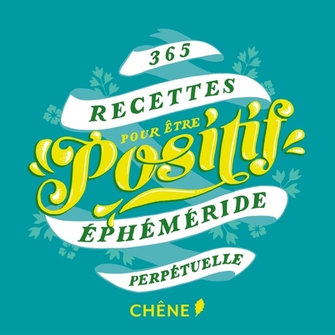  Editions du Chêne - 365 recettes pour être positif - Ephéméride perpetuelle.
