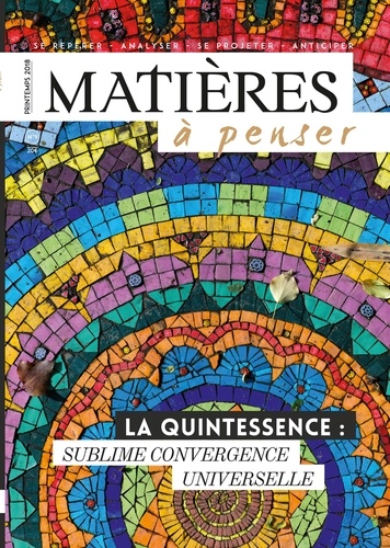 Evelyne Pénisson - Matières à penser N° 9, printemps 2018 : La quintessence : sublime convergence universelle.