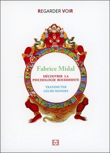 Fabrice Midal - Découvrir la psychologie bouddhiste - Transmuter les six mondes. 1 DVD