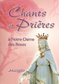  Editions du Parvis - Chants et prières en l'honneur de Notre-Dame des Roses.