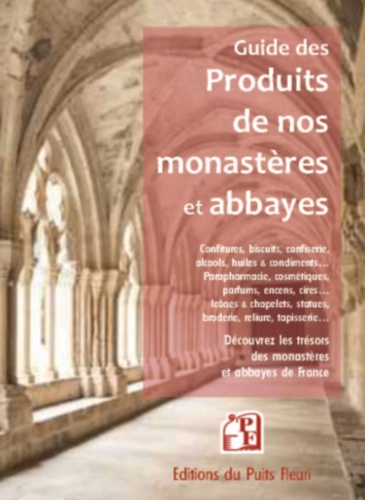  Editions du Puits fleuri - Guide des produits des monastères et abbayes - Découvrez les trésors des monastères et abbayes.