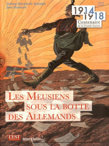 Jérôme Estrada de Tourniel et Jean Montacié - 1914-1918 Centenaire de la Grande Guerre N° 5, Octobre 2015 : Les Meusiens sous la botte des Allemands.