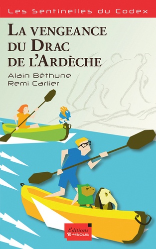 Alain Béthune et Rémi Carlier - Les sentinelles du codex  : La vengeance du Drac de l'Ardèche.
