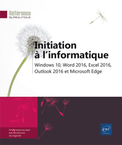  Editions ENI - Initiation à l'informatique - Windows 10, Word 2016, Excel 2016, Outlook 2016 et Microsoft Edge.