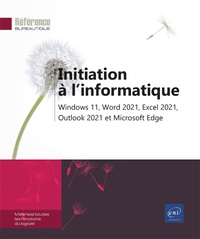  Editions ENI - Initiation à l'informatique - Windows 11, Word 2021, Excel 2021, Outlook 2021 et Microsoft Edge.