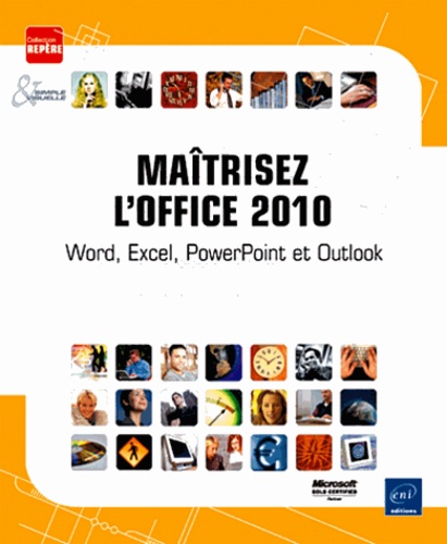 Maîtrisez l'office 2010. Word, Excel, PowerPoint et Outlook