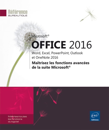  Editions ENI - Office 2016 : Word, Excel, PowerPoint, Outlook et OneNote 2016 - Maîtrisez les fonctions avancées de la suite Microsoft.