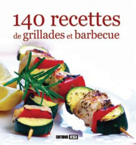  Editions ESI - 140 recettes de grillades et barbecue.