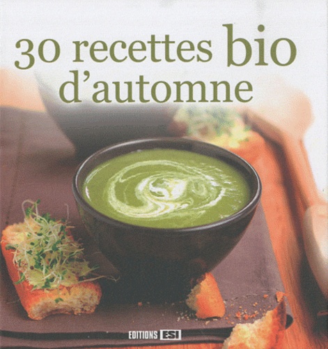  Editions ESI - 30 recettes bio d'automne.