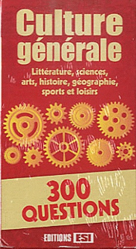  Editions ESI - Culture générale 300 questions - Littérature, sciences, arts, histoire, géographie, sports et loisirs.