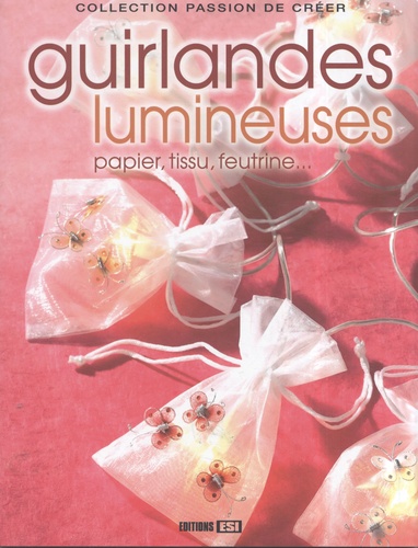  Editions ESI - Guirlandes lumineuses - Papier, tissu, feutrine....