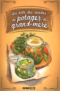  Editions ESI - La Bible des recettes du potager de grand-mère.