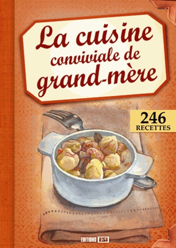  Editions ESI - La cuisine conviviale de grand-mère.